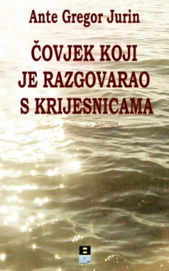 Ante Gregov Jurin - �ovjek koji je razgovarao s krijesnicima