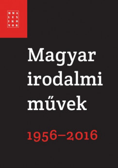 Falusi Mrton  (Szerk.) - Pcsi Gyrgyi  (Szerk.) - Magyar irodalmi mvek 1956-2016