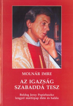 Molnár Imre - Az igazság szabaddá tesz