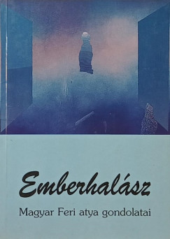Magyar Feri Atya - Emberhal�sz