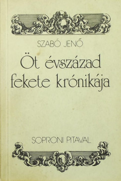 Szab Jen - t vszzad fekete krnikja