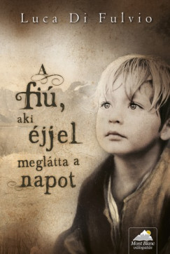 Luca Di Fulvio - A fi, aki jjel megltta a napot
