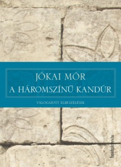 Jkai Mr - A hromszn kandr - Vlogatott elbeszlsek