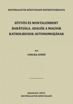 Concha Gyz - Etvs s Montalembert bartsga. Adalk a magyar katholikusok autonomijnak