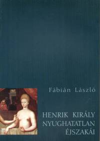Fbin Lszl - Henrik kirly nyughatatlan jszaki
