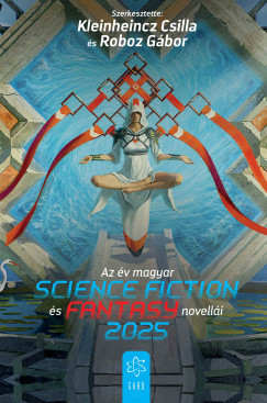 Csilla  (Szerk.) Kleinheincz (Szerk.) - Roboz Gábor  (Szerk.) - Az év magyar science fiction és fantasynovellái 2025