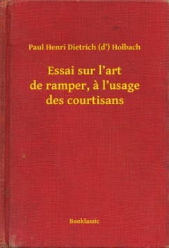 Paul Henri Dietrich  Holbach (d') - Essai sur l'art de ramper, a l'usage des courtisans