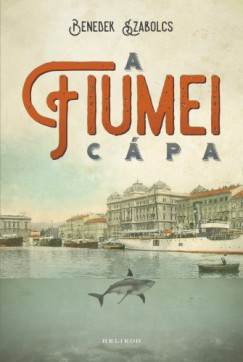 Benedek Szabolcs - A fiumei cápa