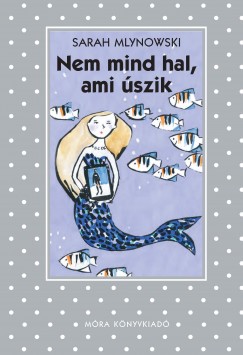 Sarah Mlynowski - Nem mind hal, ami szik