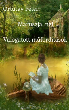 Ortutay Pter - Maruszja, ne! - Vlogatott mfordtsok