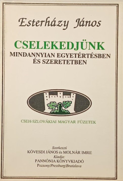 Esterh�zy J�nos - Cselekedj�nk mindannyian egyet�rt�sben �s szeretetben