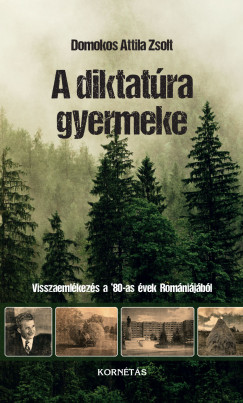 Domokos Attila Zsolt - A diktat�ra gyermeke