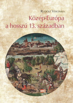 Rudolf Veronika - Kzp-Eurpa a hossz 13. szzadban
