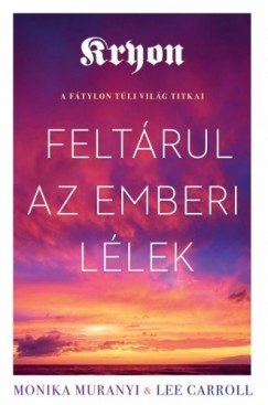 Lee Caroll Monika Muranyi - Kryon: Feltrul az emberi llek - A ftylon tli vilg titkai