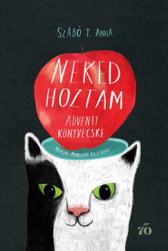 Szab T. Anna - Neked hoztam