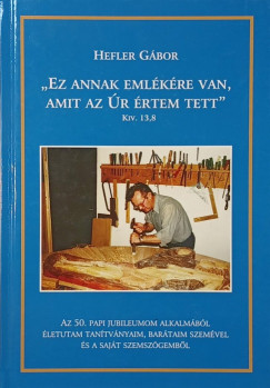Hefler G�bor - "Ez annak eml�k�re van, amit az �r �rtem tett"