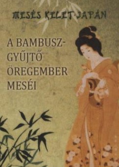 A bambuszgyjt regember mesi