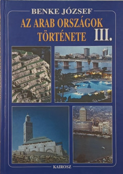 Benke Jzsef - Az arab orszgok trtnete III.