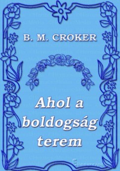 B. M. Croker - Ahol a boldogsg terem