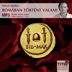 Mrai Sndor - Rtti Zoltn - Rmban trtnt valami - Hangosknyv MP3