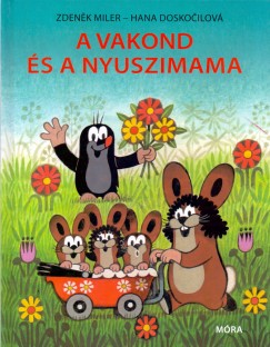 Hana Doskocilov - Zdenek Miler - A vakond s a nyuszimama