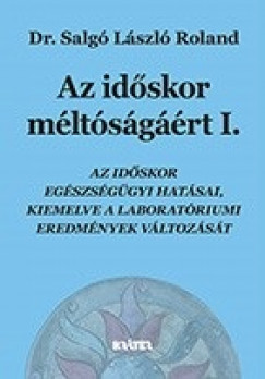 Dr. Salg Lszl Roland - Az idskor mltsgrt I-II.