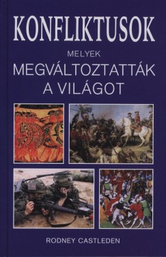 Rodney Castleden - Konfliktusok, melyek megvltoztattk a vilgot