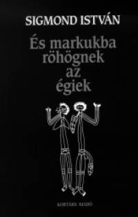 Sigmond István - És markukba röhögnek az égiek