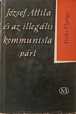 Vértes György - József Attila és az illegális kommunista párt