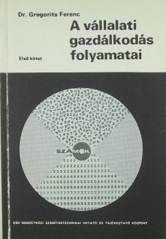 Gregorits Ferenc - A vllalati gazdlkods folyamatai I-II.