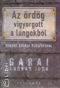 Garai András Júda - Az ördög vigyorgott a lángokból