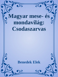 Benedek Elek - Magyar mese- s mondavilg:   Csodaszarvas