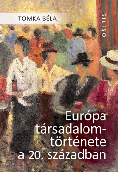 Tomka Bla - Eurpa trsadalomtrtnete a 20. szzadban