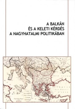 A Balkn s a keleti krds a nagyhatalmi politikban