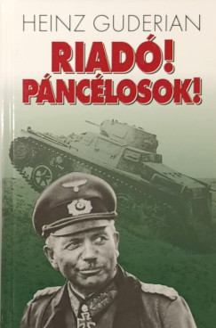 Heinz Guderian - Riadó! Páncélosok!