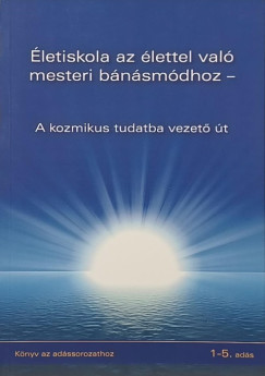 Életiskola az élettel való mesteri bánásmódhoz