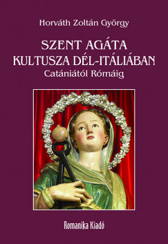 Horvth Zoltn Gyrgy - Szent Agta kultusza Dl-Itliban