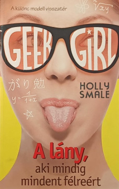 Holly Smale - Geek Girl 2. - A l�ny, aki mindig mindent f�lre�rt