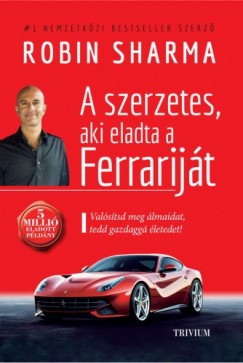 Robin Sharma - A szerzetes, aki eladta a Ferrarijt