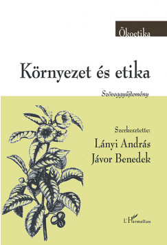 Jvor Benedek  (Szerk.) - Lnyi Andrs  (Szerk.) - Krnyezet s etika