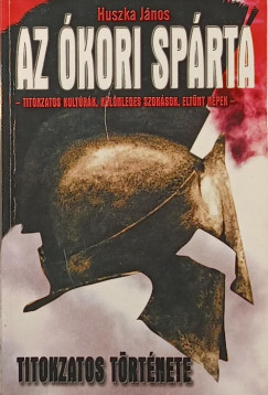 Huszka Jnos - Az kori Sprta titokzatos trtnete