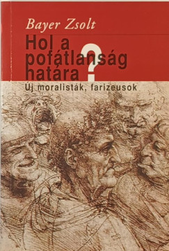 Bayer Zsolt - Hol a pofátlanság határa? (aláírt)