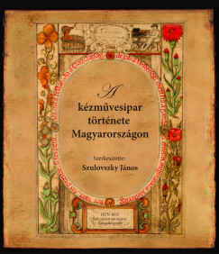 Szulovszky János  (Szerk.) - A kézművesipar története Magyarországon