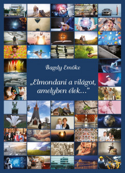 Bagdy Emőke - Elmondani a világot, amelyben élek...
