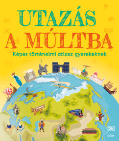 Simon Adams - Chrisp Peter - Utazs a mltba - Kpes trtnelmi atlasz gyerekeknek