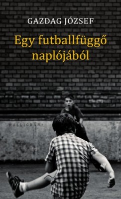 Gazdag Jzsef - Egy futballfgg napljbl