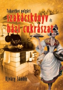 jvry Sndor - Takarkos polgri szakcsknyv s hzi cukrszat