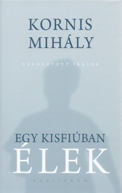 Kornis Mihly - Egy kisfiban lek