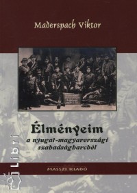 Maderspach Viktor - lmnyeim a nyugat-magyarorszgi szabadsgharcbl