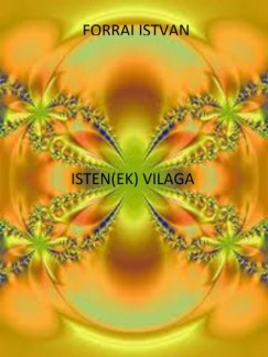 Forrai Istvn - Isten(ek) vilga